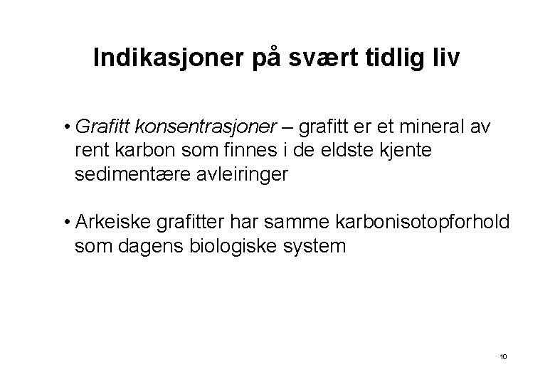 Indikasjoner på svært tidlig liv • Grafitt konsentrasjoner – grafitt er et mineral av
