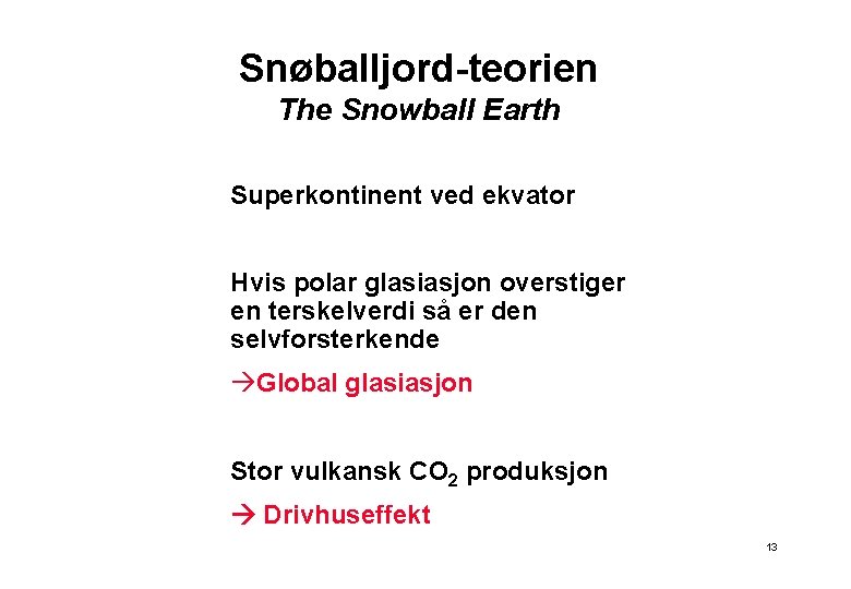 Snøballjord-teorien The Snowball Earth Superkontinent ved ekvator Hvis polar glasiasjon overstiger en terskelverdi så