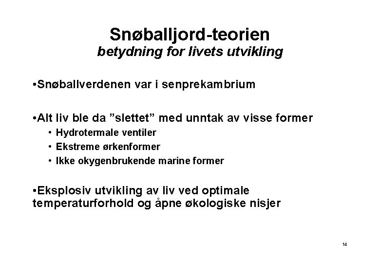 Snøballjord-teorien betydning for livets utvikling • Snøballverdenen var i senprekambrium • Alt liv ble