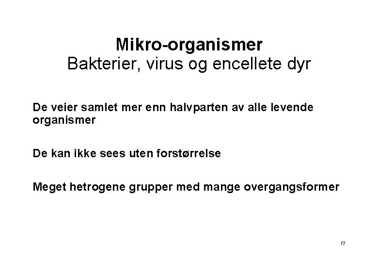 Mikro-organismer Bakterier, virus og encellete dyr De veier samlet mer enn halvparten av alle