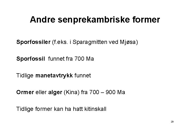 Andre senprekambriske former Sporfossiler (f. eks. i Sparagmitten ved Mjøsa) Sporfossil funnet fra 700