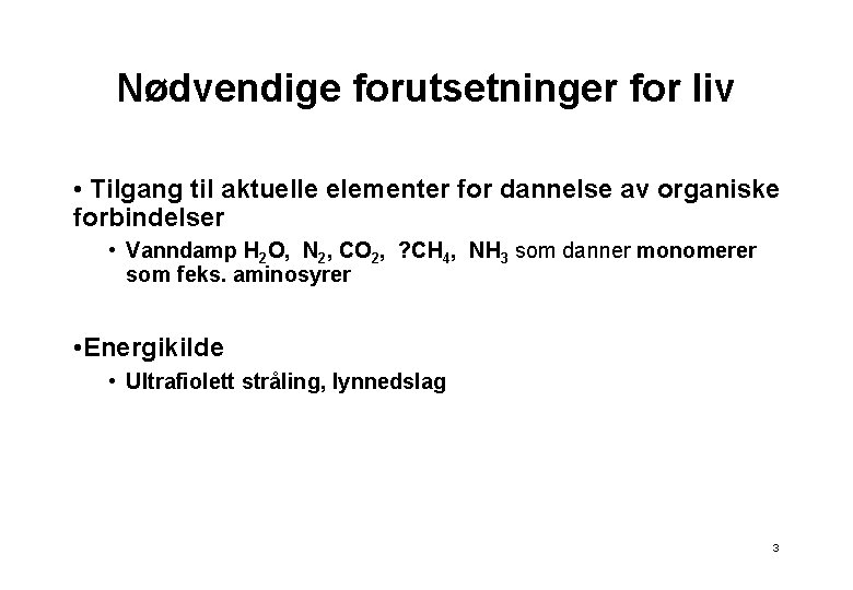 Nødvendige forutsetninger for liv • Tilgang til aktuelle elementer for dannelse av organiske forbindelser