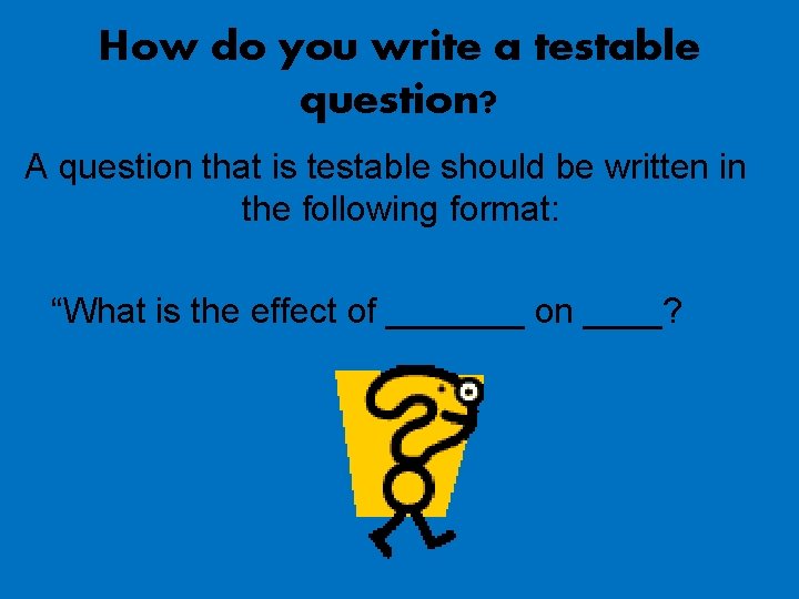 How do you write a testable question? A question that is testable should be