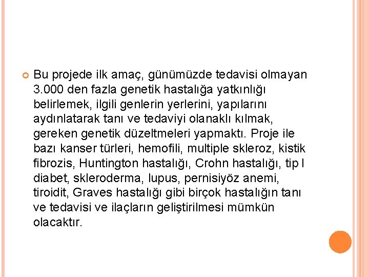  Bu projede ilk amaç, günümüzde tedavisi olmayan 3. 000 den fazla genetik hastalığa