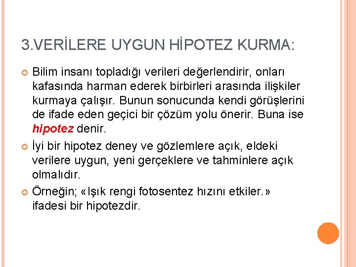 3. VERİLERE UYGUN HİPOTEZ KURMA: Bilim insanı topladığı verileri değerlendirir, onları kafasında harman ederek