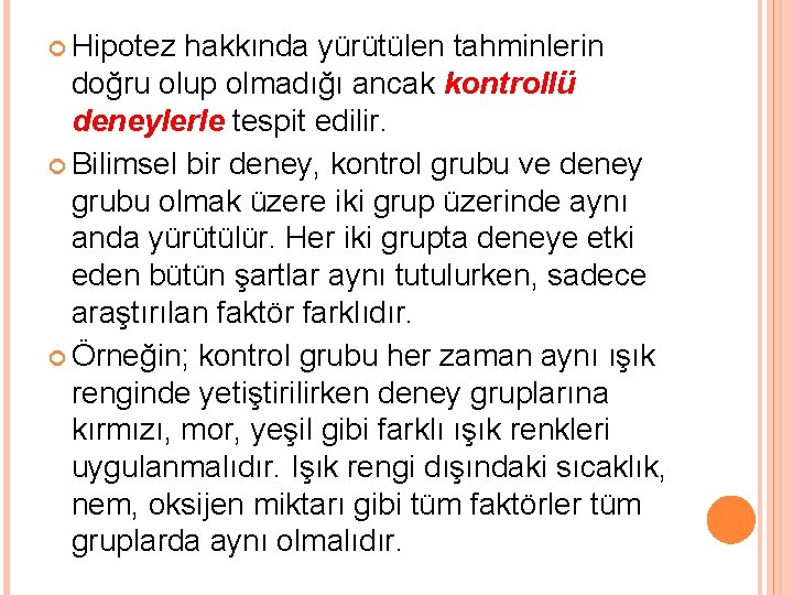  Hipotez hakkında yürütülen tahminlerin doğru olup olmadığı ancak kontrollü deneylerle tespit edilir. Bilimsel