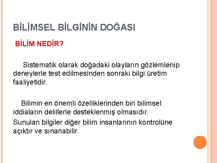 BİLİMSEL BİLGİNİN DOĞASI BİLİM NEDİR? Sistematik olarak doğadaki olayların gözlemlenip deneylerle test edilmesinden sonraki