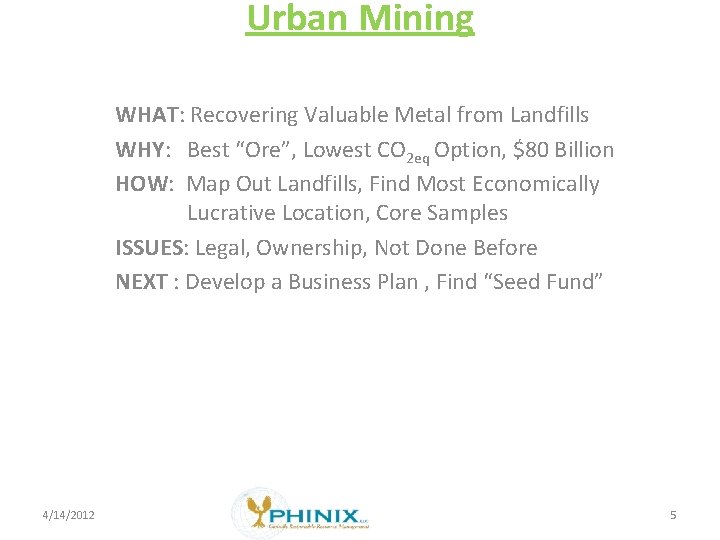 Urban Mining WHAT: Recovering Valuable Metal from Landfills WHY: Best “Ore”, Lowest CO 2