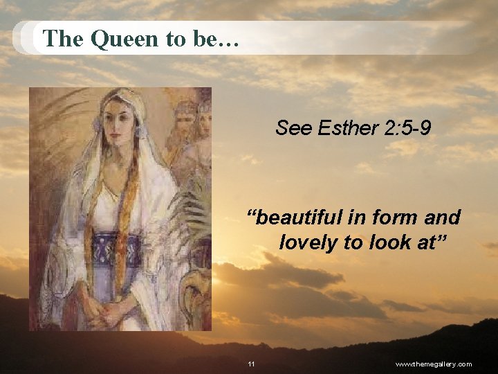 The Queen to be… See Esther 2: 5 -9 “beautiful in form and lovely