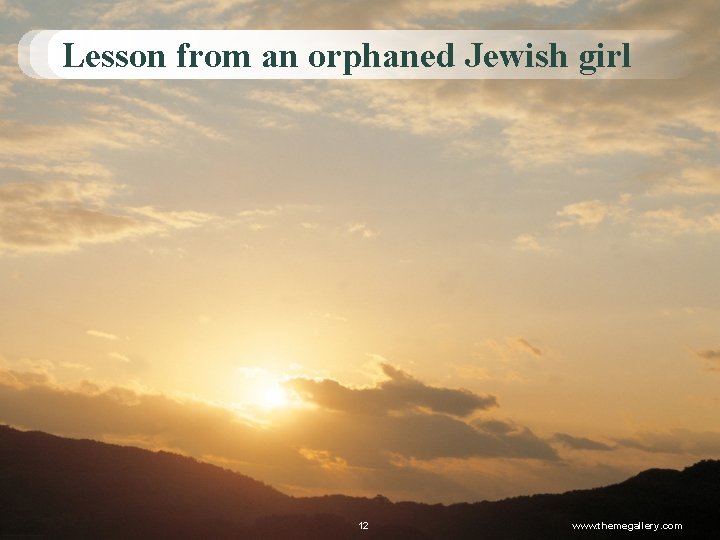 Lesson from an orphaned Jewish girl 12 www. themegallery. com 
