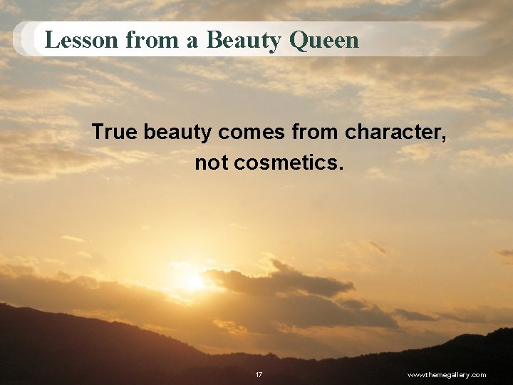 Lesson from a Beauty Queen True beauty comes from character, not cosmetics. 17 www.