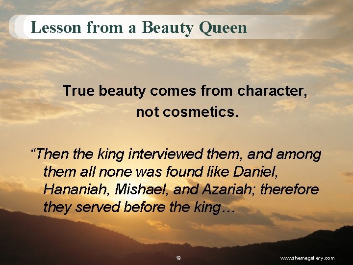 Lesson from a Beauty Queen True beauty comes from character, not cosmetics. “Then the