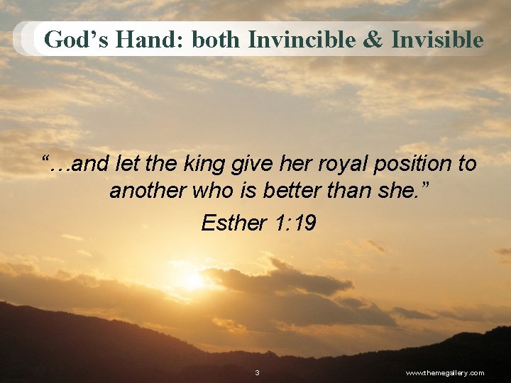 God’s Hand: both Invincible & Invisible “…and let the king give her royal position