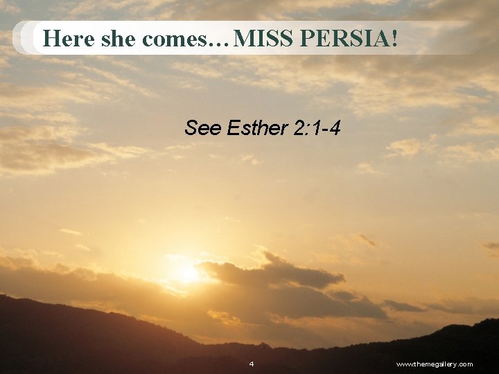 Here she comes…MISS PERSIA! See Esther 2: 1 -4 4 www. themegallery. com 