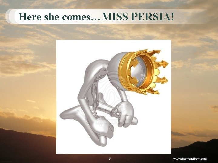 Here she comes…MISS PERSIA! 5 www. themegallery. com 