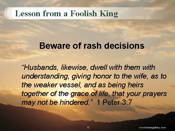 Lesson from a Foolish King Beware of rash decisions “Husbands, likewise, dwell with them