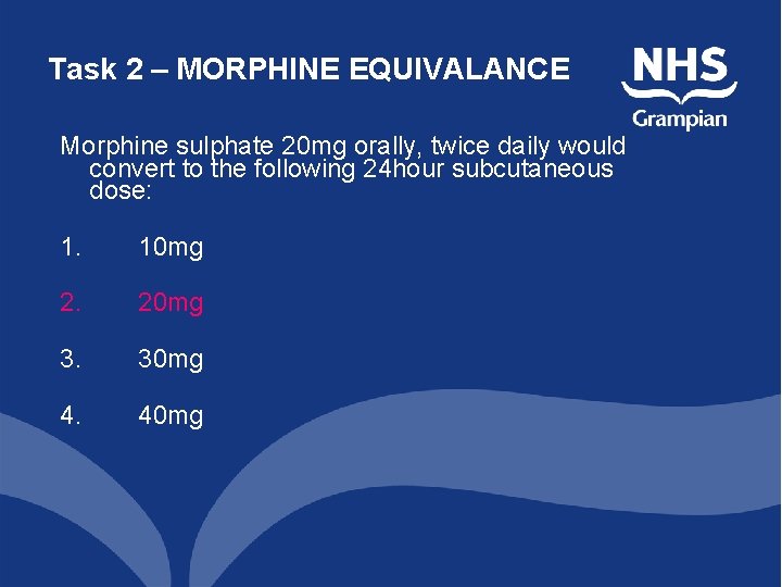 Task 2 – MORPHINE EQUIVALANCE Morphine sulphate 20 mg orally, twice daily would convert Task 2 – MORPHINE EQUIVALANCE Morphine sulphate 20 mg orally, twice daily would convert