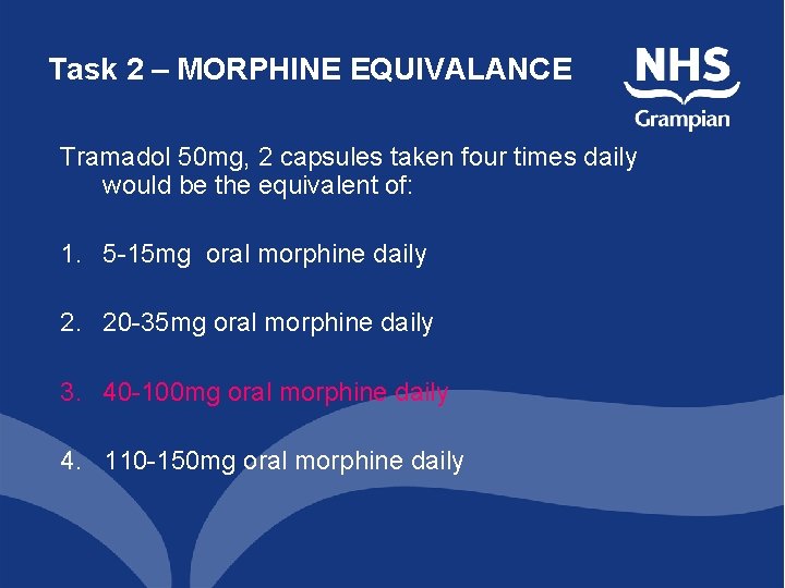 Task 2 – MORPHINE EQUIVALANCE Tramadol 50 mg, 2 capsules taken four times daily Task 2 – MORPHINE EQUIVALANCE Tramadol 50 mg, 2 capsules taken four times daily
