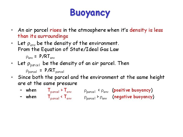 Buoyancy • An air parcel rises in the atmosphere when it’s density is less