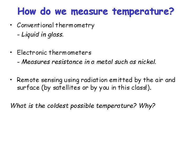 How do we measure temperature? • Conventional thermometry - Liquid in glass. • Electronic