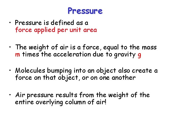 Pressure • Pressure is defined as a force applied per unit area • The