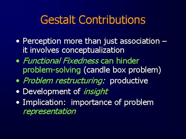 Gestalt Contributions • Perception more than just association – it involves conceptualization • Functional
