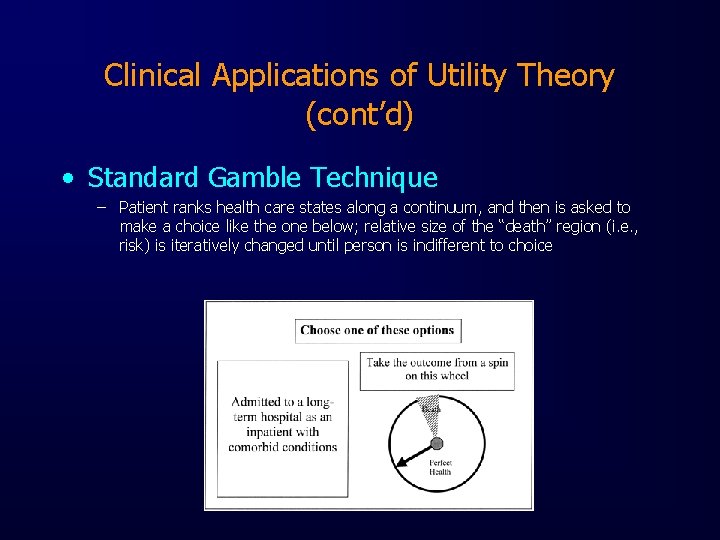 Clinical Applications of Utility Theory (cont’d) • Standard Gamble Technique – Patient ranks health