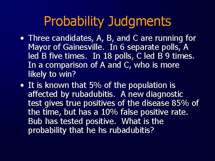 Probability Judgments • Three candidates, A, B, and C are running for Mayor of