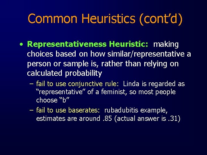 Common Heuristics (cont’d) • Representativeness Heuristic: making choices based on how similar/representative a person