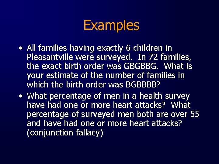 Examples • All families having exactly 6 children in Pleasantville were surveyed. In 72