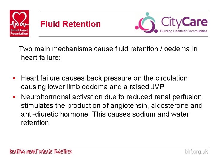 Fluid Retention Two main mechanisms cause fluid retention / oedema in heart failure: •