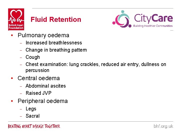 Fluid Retention • Pulmonary oedema Increased breathlessness – Change in breathing pattern – Cough
