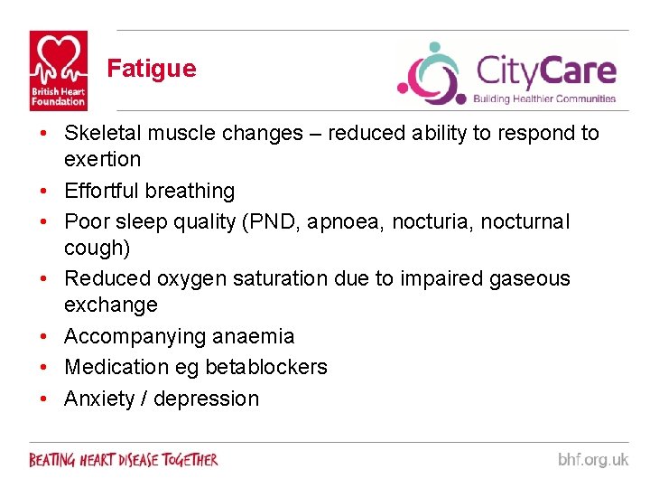 Fatigue • Skeletal muscle changes – reduced ability to respond to exertion • Effortful