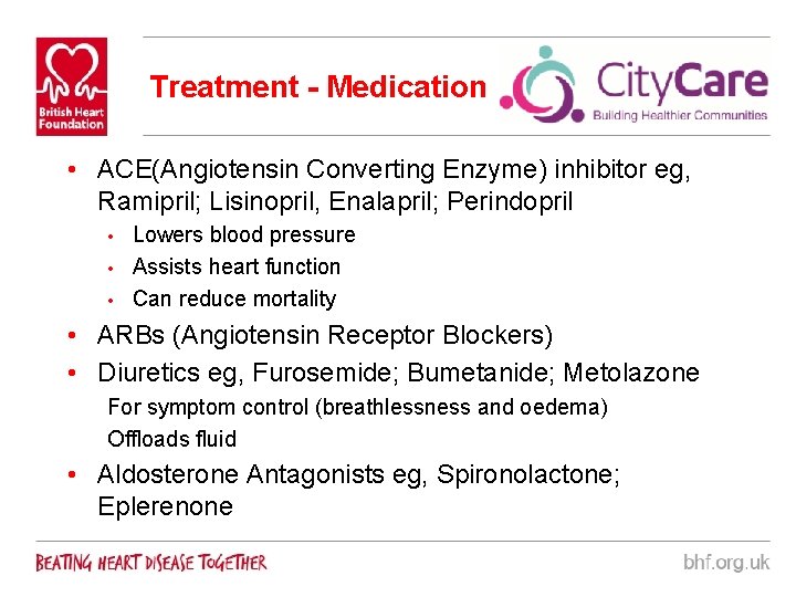 Treatment - Medication • ACE(Angiotensin Converting Enzyme) inhibitor eg, Ramipril; Lisinopril, Enalapril; Perindopril Lowers