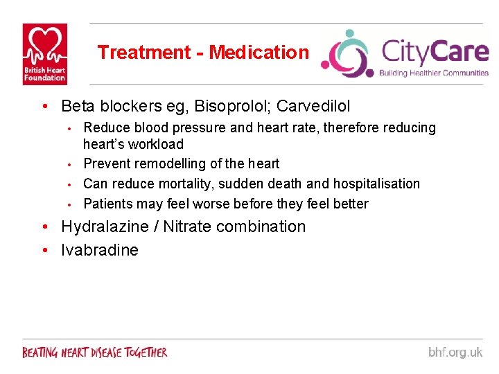 Treatment - Medication • Beta blockers eg, Bisoprolol; Carvedilol Reduce blood pressure and heart