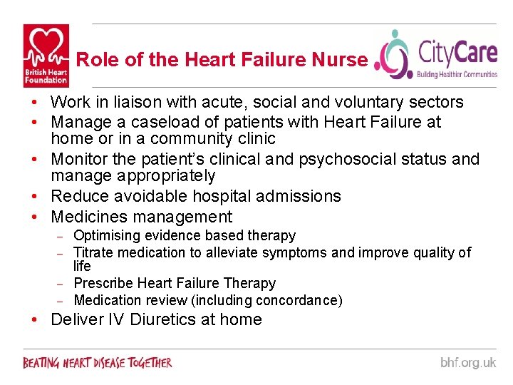 Role of the Heart Failure Nurse • Work in liaison with acute, social and