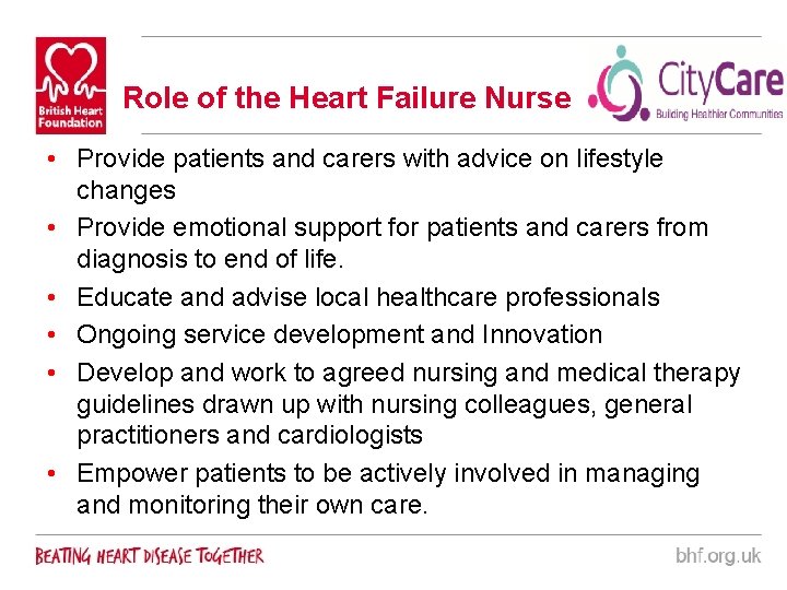 Role of the Heart Failure Nurse • Provide patients and carers with advice on
