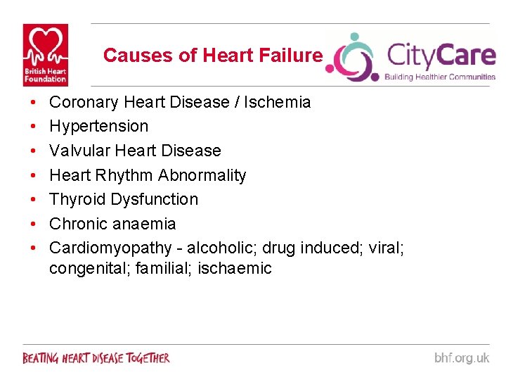 Causes of Heart Failure • • Coronary Heart Disease / Ischemia Hypertension Valvular Heart