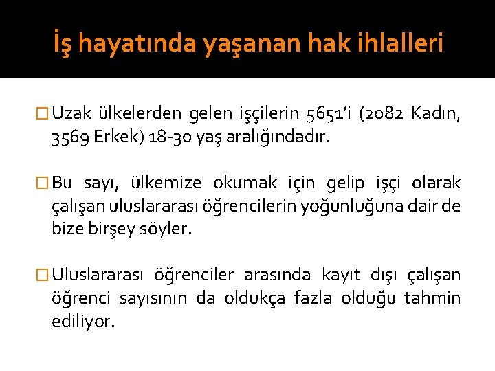 İş hayatında yaşanan hak ihlalleri � Uzak ülkelerden gelen işçilerin 5651’i (2082 Kadın, 3569