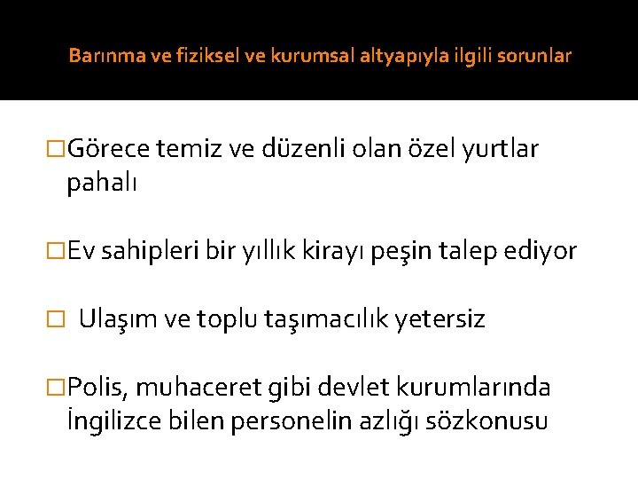 Barınma ve fiziksel ve kurumsal altyapıyla ilgili sorunlar �Görece temiz ve düzenli olan özel