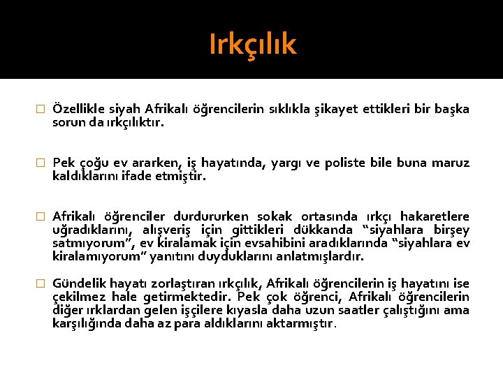 Irkçılık � Özellikle siyah Afrikalı öğrencilerin sıklıkla şikayet ettikleri bir başka sorun da ırkçılıktır.