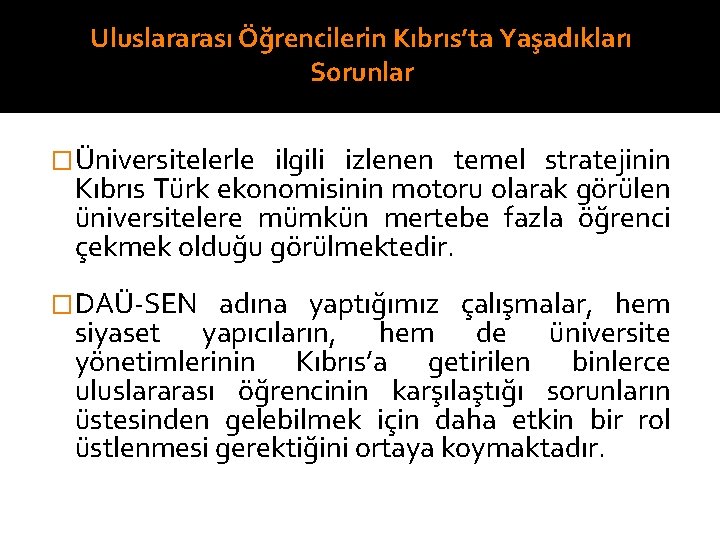 Uluslararası Öğrencilerin Kıbrıs’ta Yaşadıkları Sorunlar �Üniversitelerle ilgili izlenen temel stratejinin Kıbrıs Türk ekonomisinin motoru