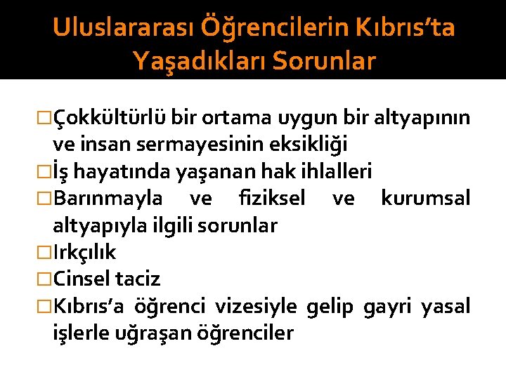  Uluslararası Öğrencilerin Kıbrıs’ta Yaşadıkları Sorunlar �Çokkültürlü bir ortama uygun bir altyapının ve insan