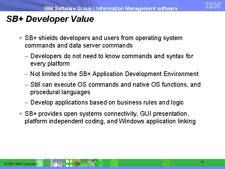 IBM Software Group | Information Management software SB+ Developer Value § SB+ shields developers