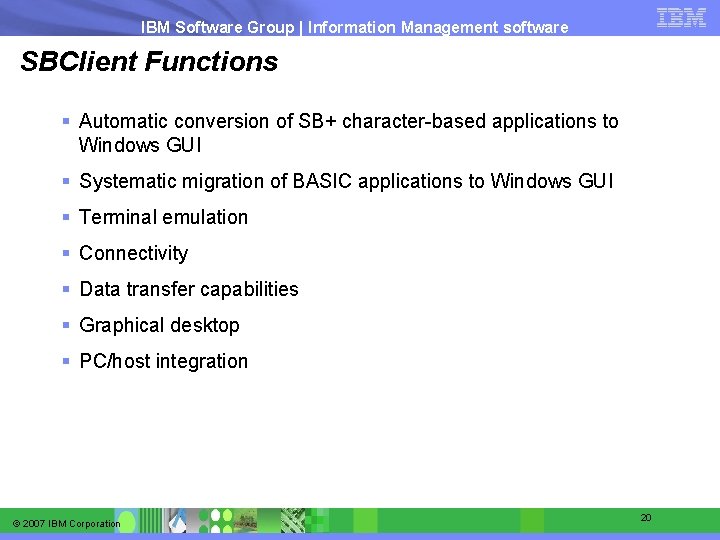IBM Software Group | Information Management software SBClient Functions § Automatic conversion of SB+