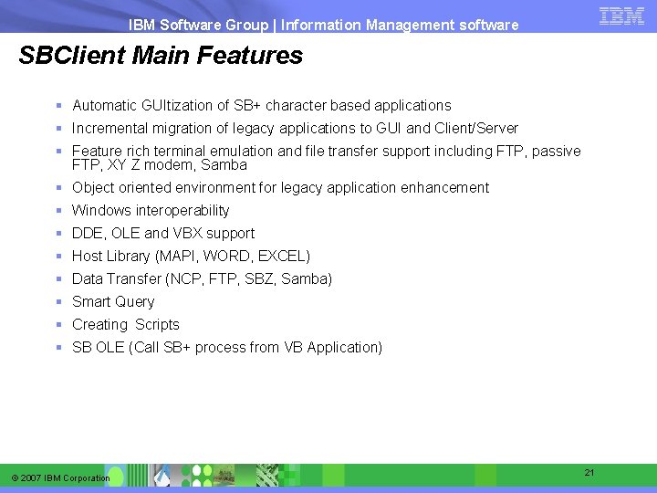 IBM Software Group | Information Management software SBClient Main Features § Automatic GUItization of