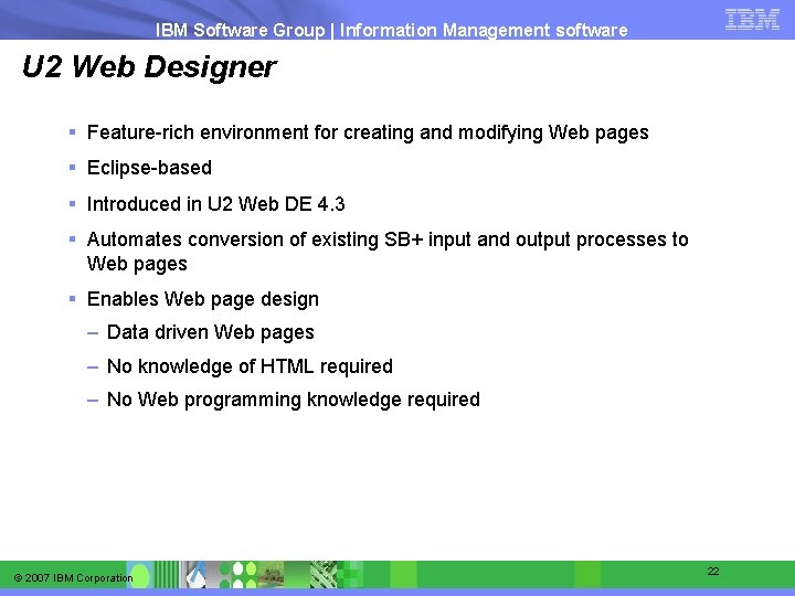 IBM Software Group | Information Management software U 2 Web Designer § Feature-rich environment