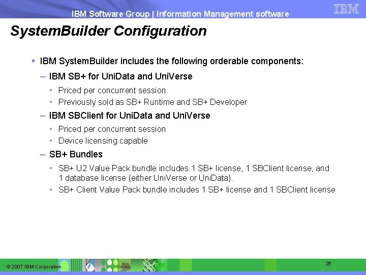 IBM Software Group | Information Management software System. Builder Configuration § IBM System. Builder