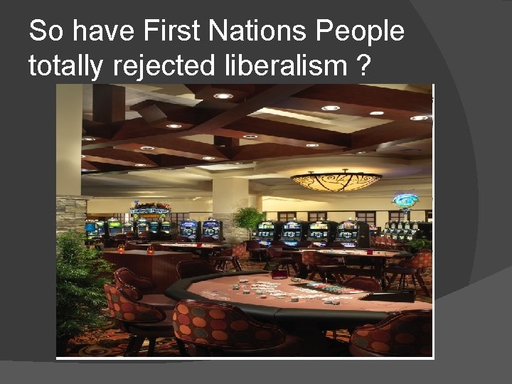 So have First Nations People totally rejected liberalism ? 