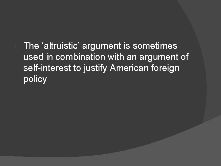  The ‘altruistic’ argument is sometimes used in combination with an argument of self-interest